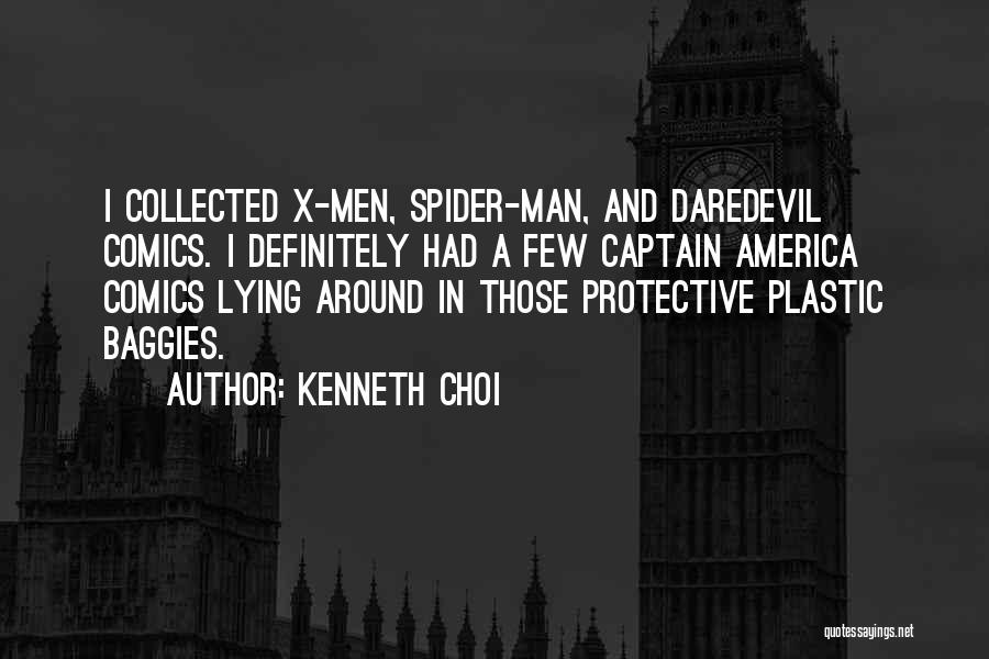 Kenneth Choi Quotes: I Collected X-men, Spider-man, And Daredevil Comics. I Definitely Had A Few Captain America Comics Lying Around In Those Protective