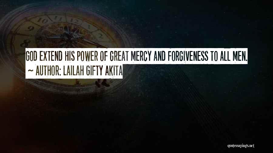 Lailah Gifty Akita Quotes: God Extend His Power Of Great Mercy And Forgiveness To All Men.