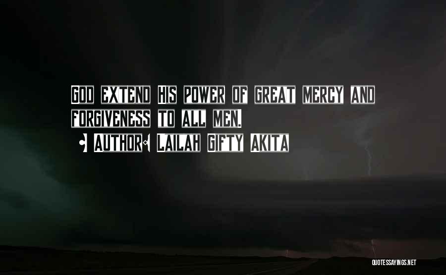 Lailah Gifty Akita Quotes: God Extend His Power Of Great Mercy And Forgiveness To All Men.