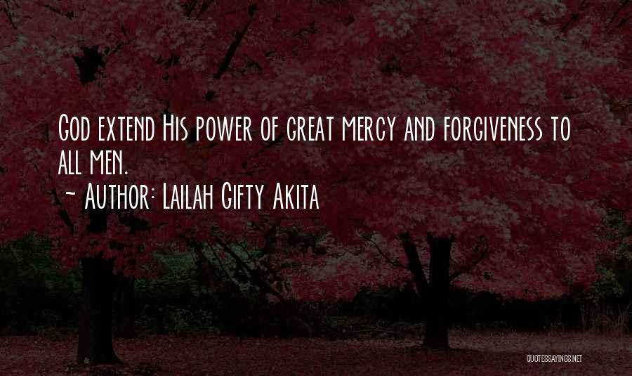 Lailah Gifty Akita Quotes: God Extend His Power Of Great Mercy And Forgiveness To All Men.
