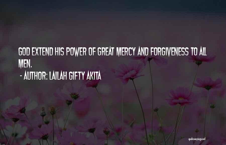 Lailah Gifty Akita Quotes: God Extend His Power Of Great Mercy And Forgiveness To All Men.