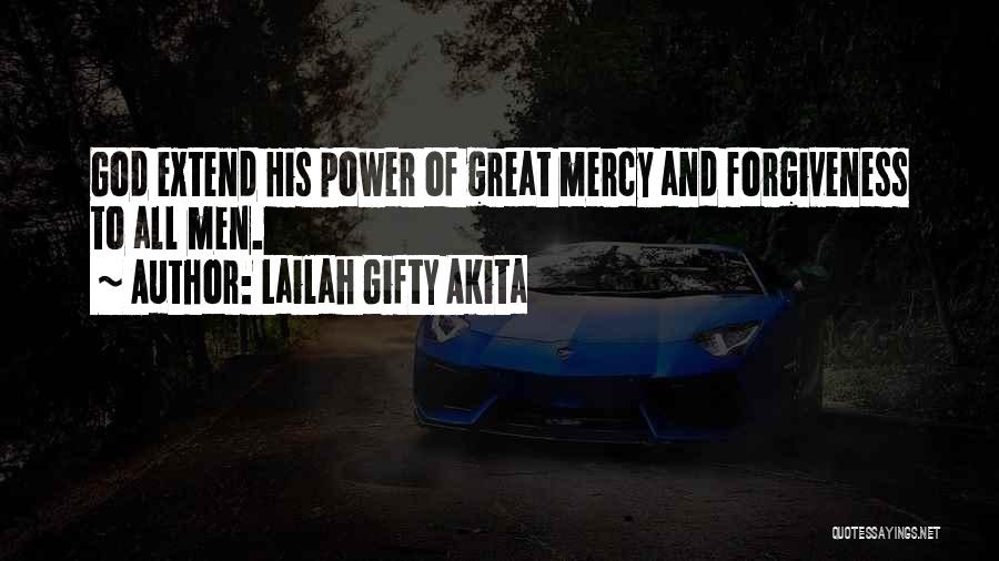 Lailah Gifty Akita Quotes: God Extend His Power Of Great Mercy And Forgiveness To All Men.
