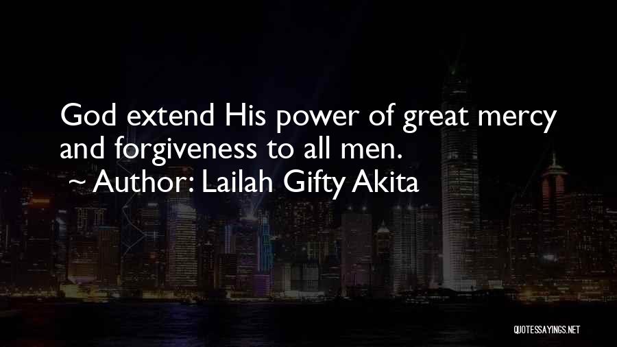 Lailah Gifty Akita Quotes: God Extend His Power Of Great Mercy And Forgiveness To All Men.