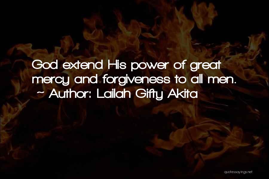 Lailah Gifty Akita Quotes: God Extend His Power Of Great Mercy And Forgiveness To All Men.