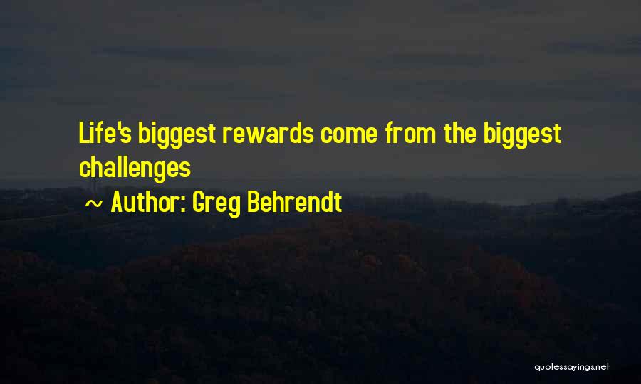 Greg Behrendt Quotes: Life's Biggest Rewards Come From The Biggest Challenges