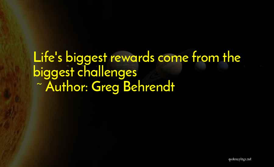 Greg Behrendt Quotes: Life's Biggest Rewards Come From The Biggest Challenges