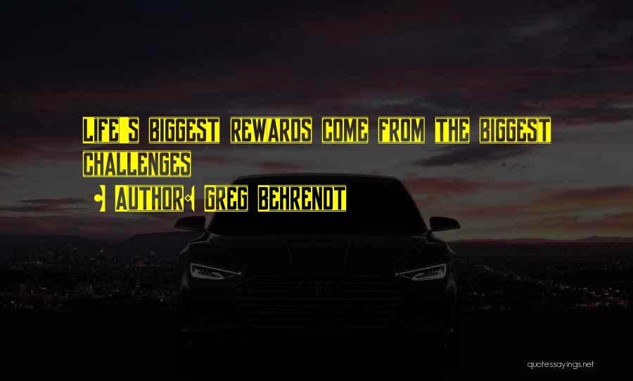 Greg Behrendt Quotes: Life's Biggest Rewards Come From The Biggest Challenges