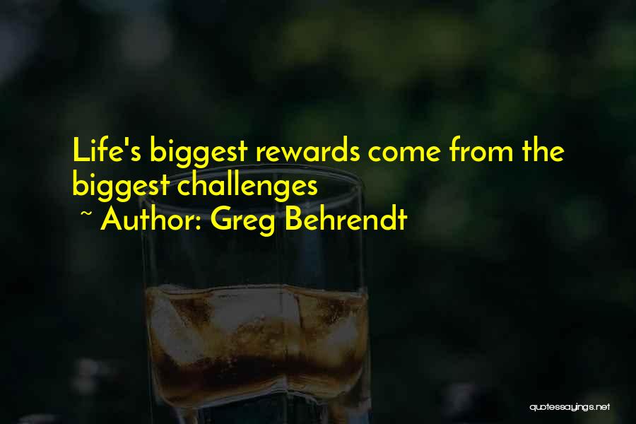 Greg Behrendt Quotes: Life's Biggest Rewards Come From The Biggest Challenges
