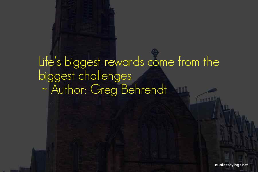 Greg Behrendt Quotes: Life's Biggest Rewards Come From The Biggest Challenges