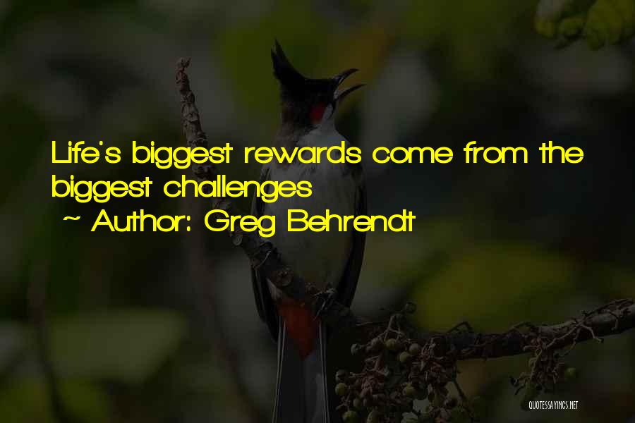 Greg Behrendt Quotes: Life's Biggest Rewards Come From The Biggest Challenges