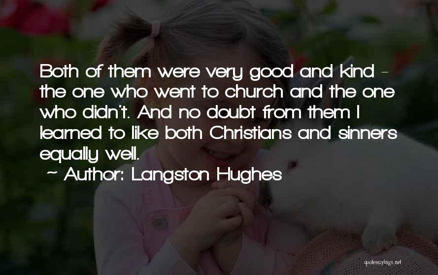 Langston Hughes Quotes: Both Of Them Were Very Good And Kind - The One Who Went To Church And The One Who Didn't.