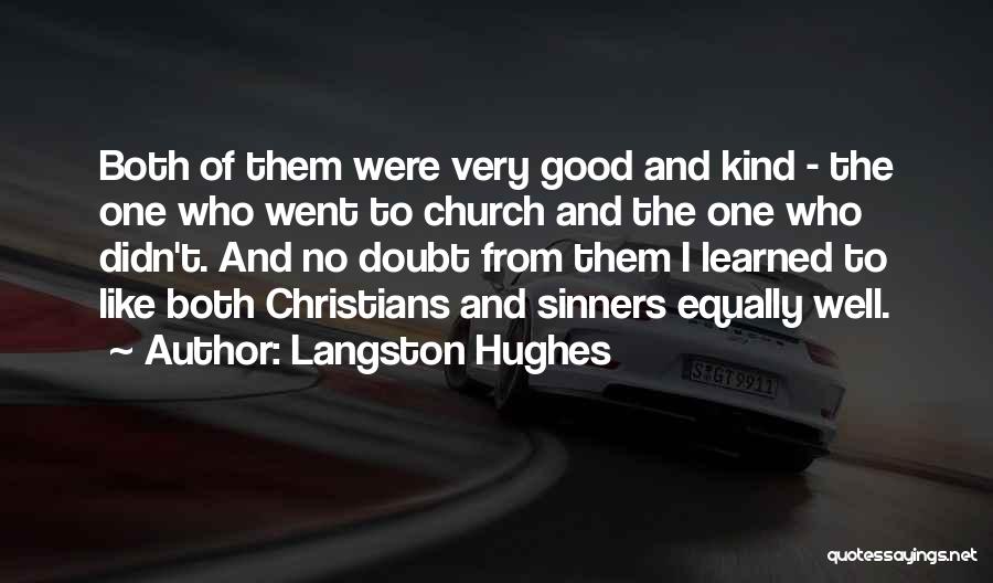 Langston Hughes Quotes: Both Of Them Were Very Good And Kind - The One Who Went To Church And The One Who Didn't.