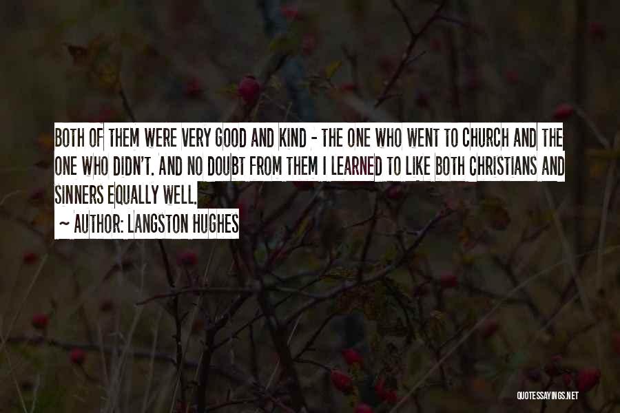 Langston Hughes Quotes: Both Of Them Were Very Good And Kind - The One Who Went To Church And The One Who Didn't.