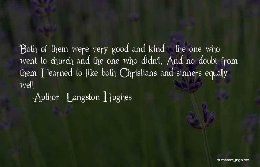 Langston Hughes Quotes: Both Of Them Were Very Good And Kind - The One Who Went To Church And The One Who Didn't.