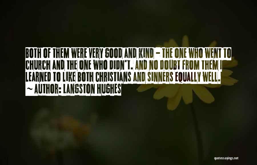 Langston Hughes Quotes: Both Of Them Were Very Good And Kind - The One Who Went To Church And The One Who Didn't.