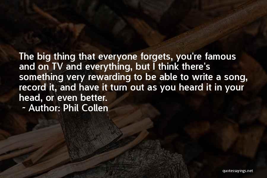 Phil Collen Quotes: The Big Thing That Everyone Forgets, You're Famous And On Tv And Everything, But I Think There's Something Very Rewarding