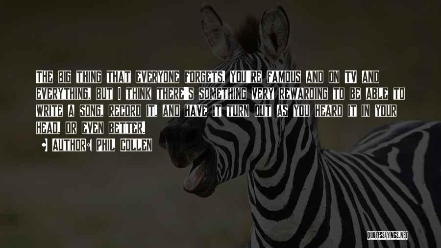 Phil Collen Quotes: The Big Thing That Everyone Forgets, You're Famous And On Tv And Everything, But I Think There's Something Very Rewarding