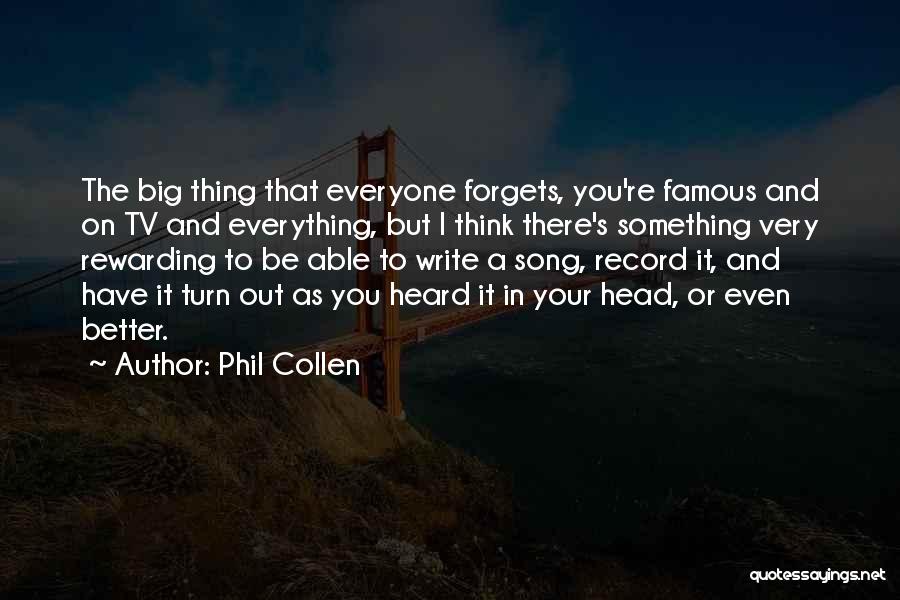 Phil Collen Quotes: The Big Thing That Everyone Forgets, You're Famous And On Tv And Everything, But I Think There's Something Very Rewarding