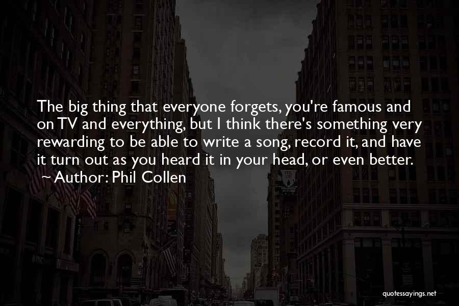 Phil Collen Quotes: The Big Thing That Everyone Forgets, You're Famous And On Tv And Everything, But I Think There's Something Very Rewarding