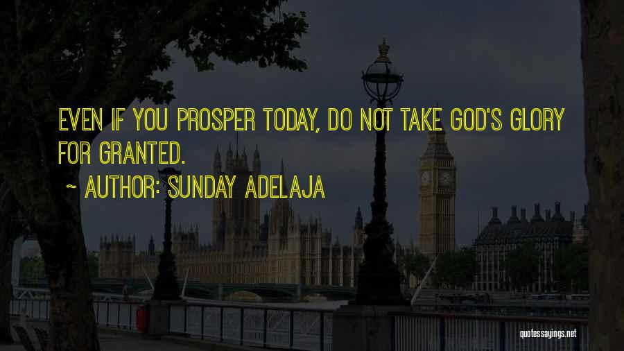 Sunday Adelaja Quotes: Even If You Prosper Today, Do Not Take God's Glory For Granted.