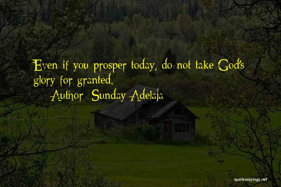 Sunday Adelaja Quotes: Even If You Prosper Today, Do Not Take God's Glory For Granted.