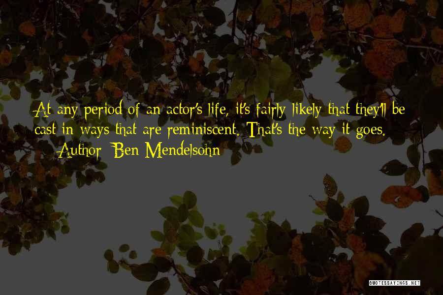 Ben Mendelsohn Quotes: At Any Period Of An Actor's Life, It's Fairly Likely That They'll Be Cast In Ways That Are Reminiscent. That's