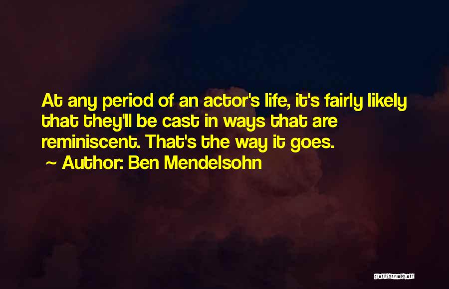 Ben Mendelsohn Quotes: At Any Period Of An Actor's Life, It's Fairly Likely That They'll Be Cast In Ways That Are Reminiscent. That's
