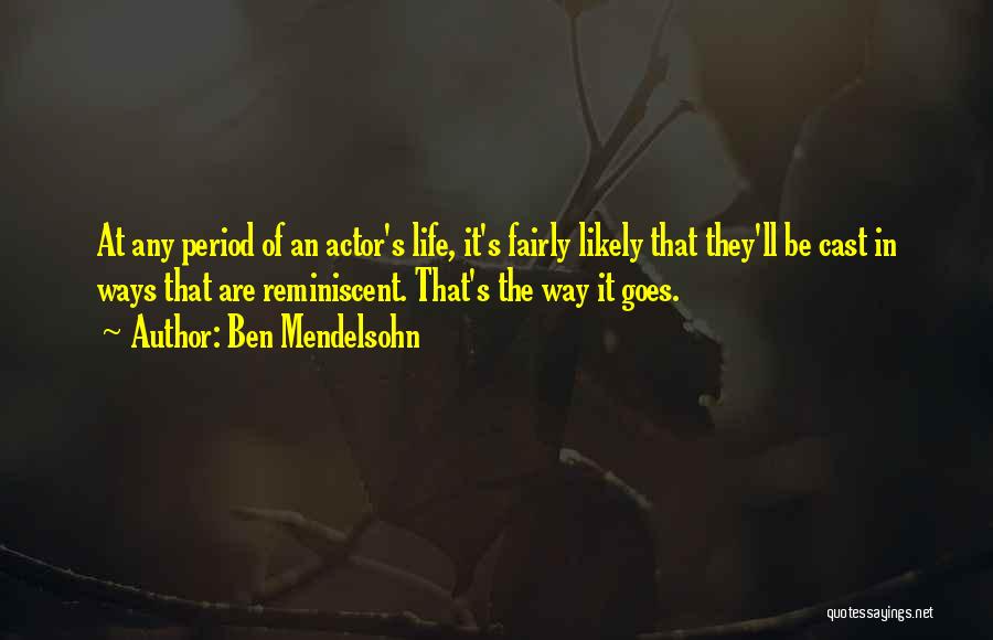 Ben Mendelsohn Quotes: At Any Period Of An Actor's Life, It's Fairly Likely That They'll Be Cast In Ways That Are Reminiscent. That's