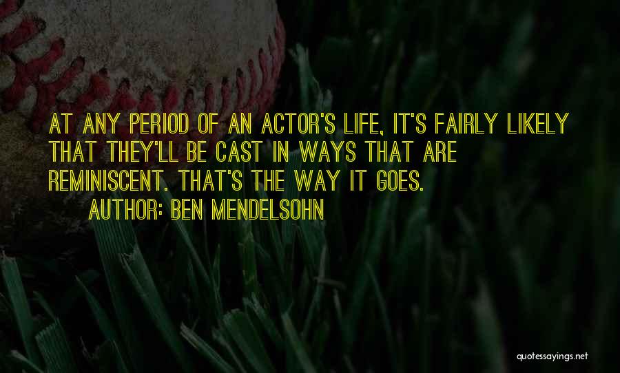Ben Mendelsohn Quotes: At Any Period Of An Actor's Life, It's Fairly Likely That They'll Be Cast In Ways That Are Reminiscent. That's