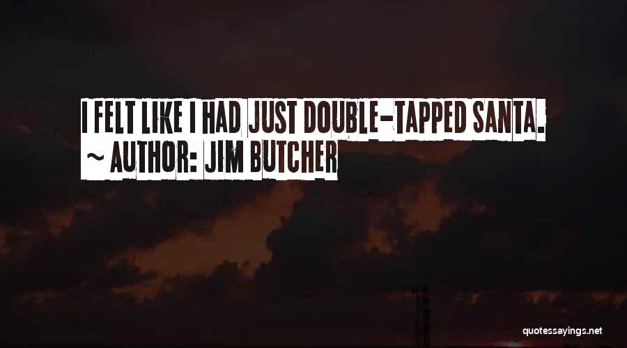 Jim Butcher Quotes: I Felt Like I Had Just Double-tapped Santa.