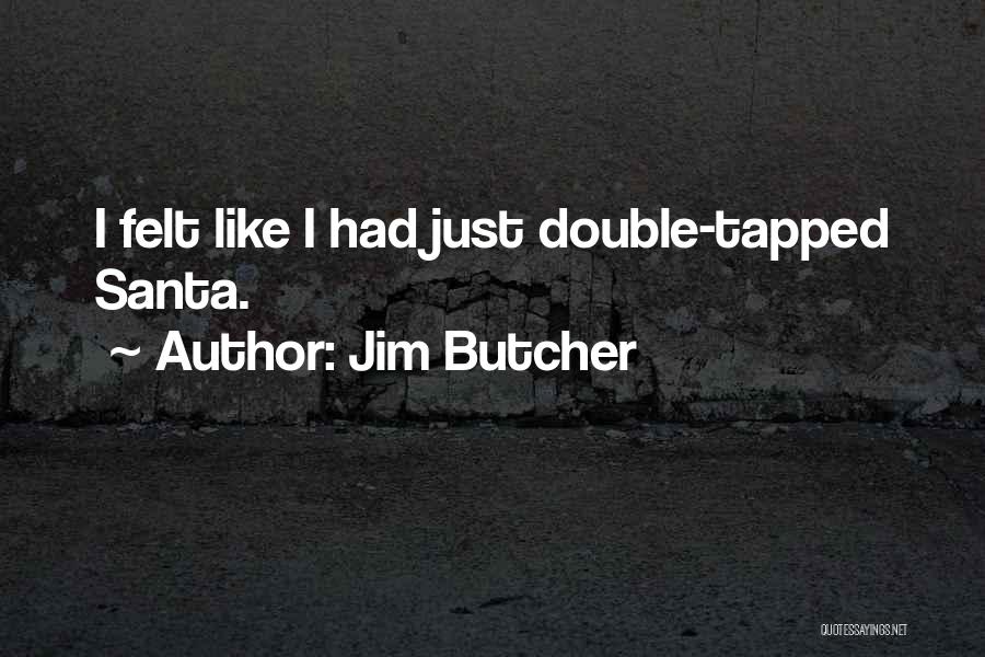 Jim Butcher Quotes: I Felt Like I Had Just Double-tapped Santa.