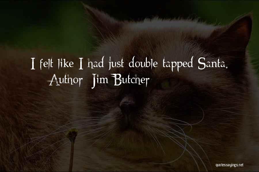 Jim Butcher Quotes: I Felt Like I Had Just Double-tapped Santa.