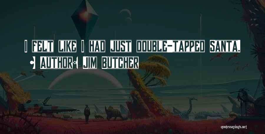 Jim Butcher Quotes: I Felt Like I Had Just Double-tapped Santa.