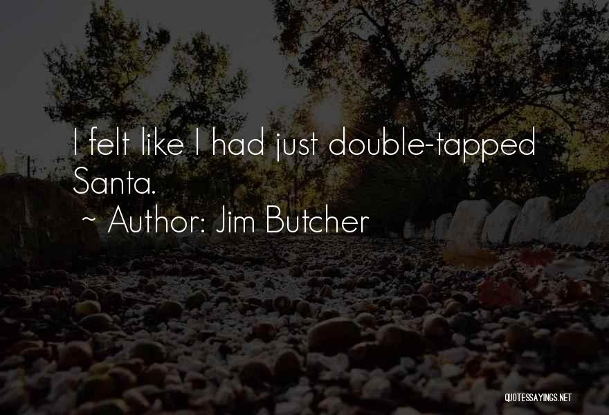 Jim Butcher Quotes: I Felt Like I Had Just Double-tapped Santa.