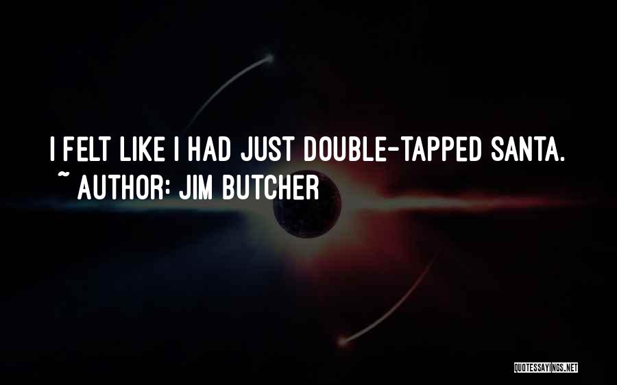 Jim Butcher Quotes: I Felt Like I Had Just Double-tapped Santa.