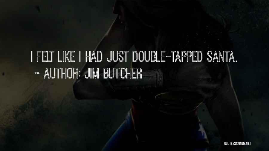 Jim Butcher Quotes: I Felt Like I Had Just Double-tapped Santa.