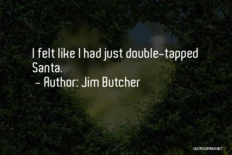 Jim Butcher Quotes: I Felt Like I Had Just Double-tapped Santa.