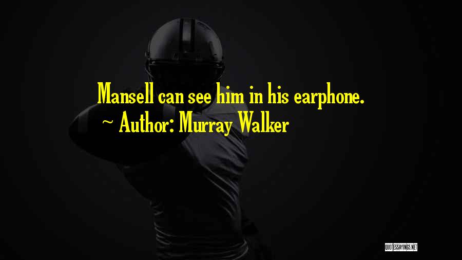 Murray Walker Quotes: Mansell Can See Him In His Earphone.
