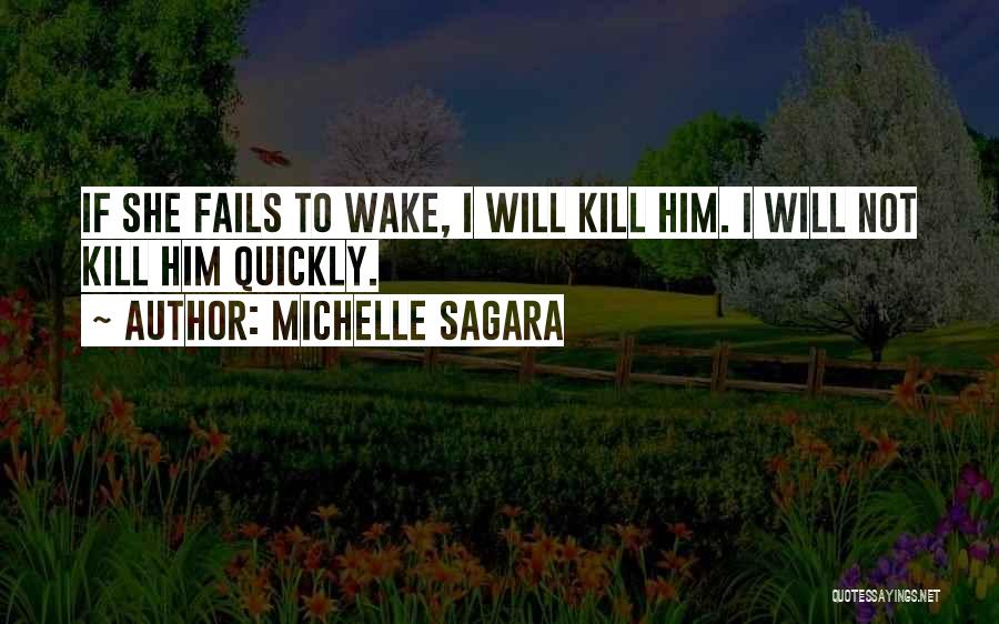 Michelle Sagara Quotes: If She Fails To Wake, I Will Kill Him. I Will Not Kill Him Quickly.