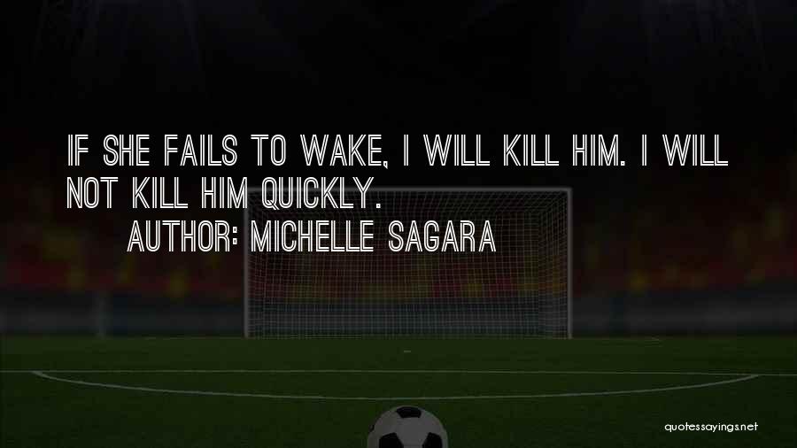 Michelle Sagara Quotes: If She Fails To Wake, I Will Kill Him. I Will Not Kill Him Quickly.