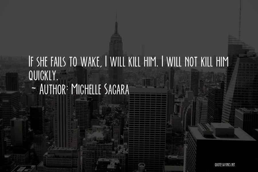 Michelle Sagara Quotes: If She Fails To Wake, I Will Kill Him. I Will Not Kill Him Quickly.