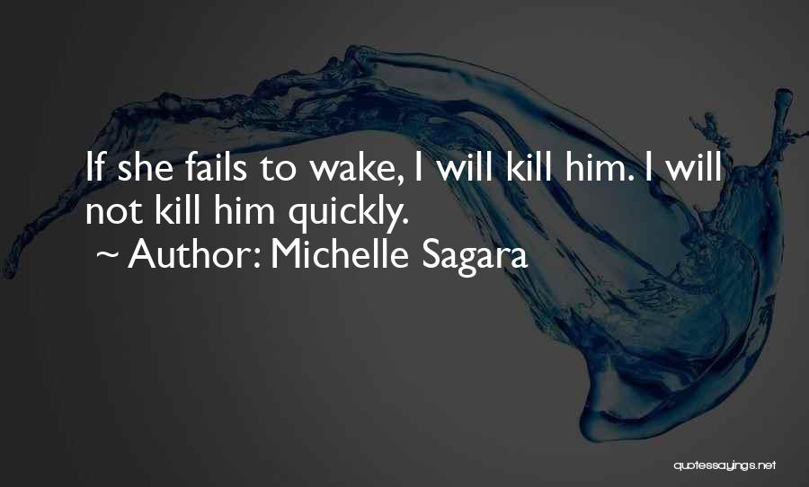 Michelle Sagara Quotes: If She Fails To Wake, I Will Kill Him. I Will Not Kill Him Quickly.