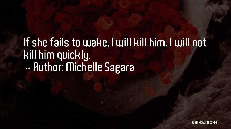 Michelle Sagara Quotes: If She Fails To Wake, I Will Kill Him. I Will Not Kill Him Quickly.