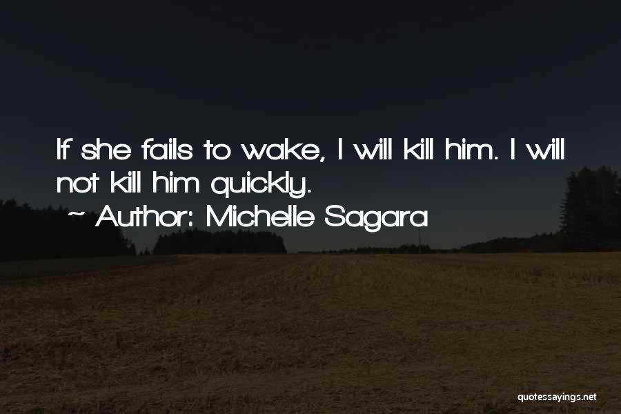 Michelle Sagara Quotes: If She Fails To Wake, I Will Kill Him. I Will Not Kill Him Quickly.