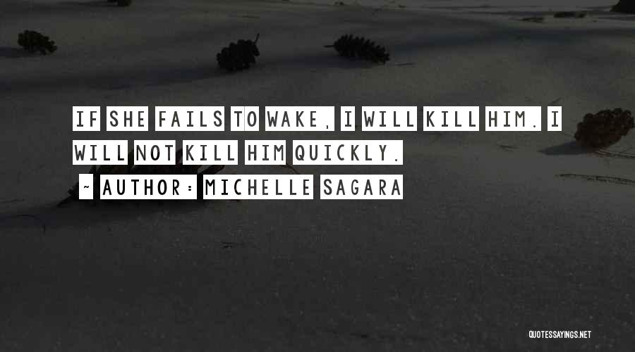 Michelle Sagara Quotes: If She Fails To Wake, I Will Kill Him. I Will Not Kill Him Quickly.