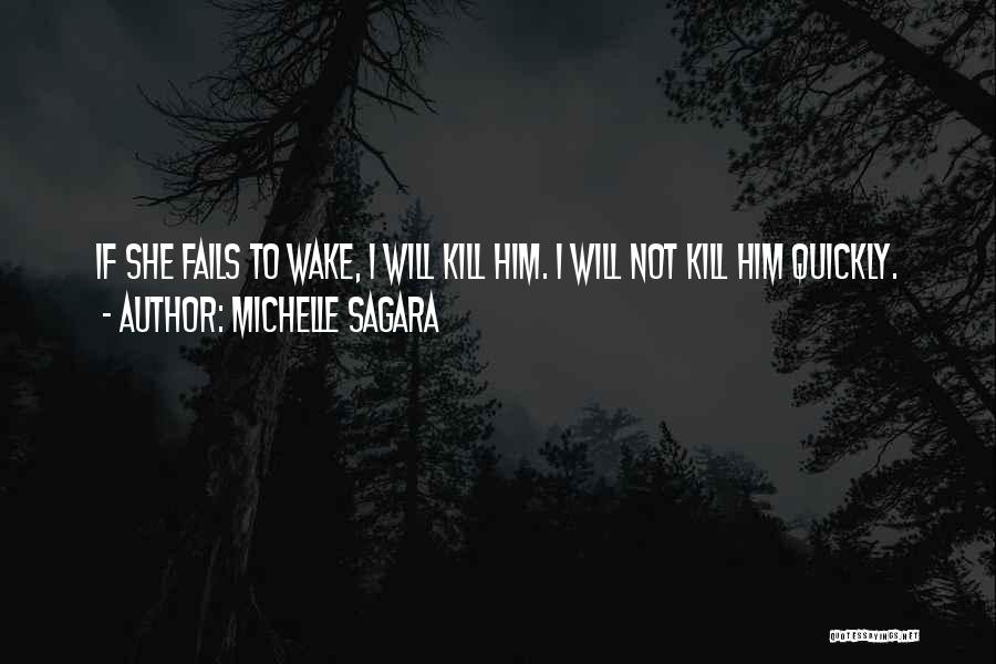 Michelle Sagara Quotes: If She Fails To Wake, I Will Kill Him. I Will Not Kill Him Quickly.