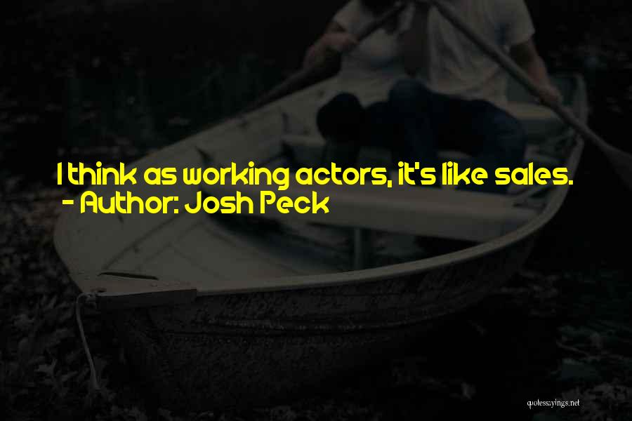 Josh Peck Quotes: I Think As Working Actors, It's Like Sales. You're Only As Good As Your Last Sale, So You Put Your