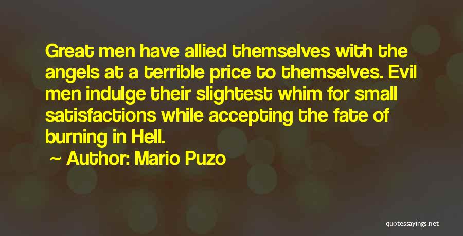 Mario Puzo Quotes: Great Men Have Allied Themselves With The Angels At A Terrible Price To Themselves. Evil Men Indulge Their Slightest Whim