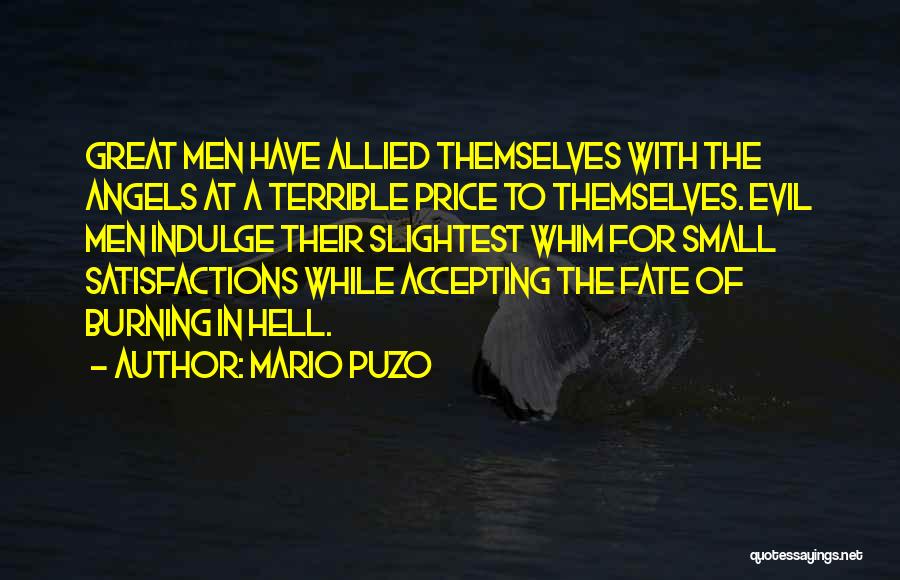 Mario Puzo Quotes: Great Men Have Allied Themselves With The Angels At A Terrible Price To Themselves. Evil Men Indulge Their Slightest Whim