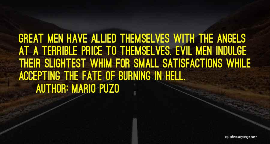 Mario Puzo Quotes: Great Men Have Allied Themselves With The Angels At A Terrible Price To Themselves. Evil Men Indulge Their Slightest Whim